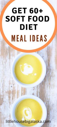 two bowls filled with soup and the words get 60 + soft food diet meal ideas