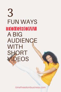 a woman in yellow shirt and white pants with text overlay that reads 3 fun ways to grow a big audience with short videos