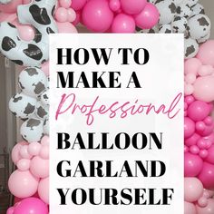 balloon garland with the words how to make a professional balloon garland yourself