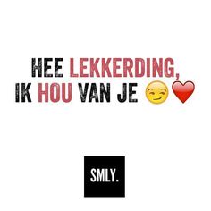 an emoticion with the words, he lekerding, ike hou van je and smiley