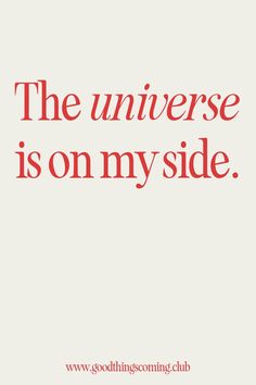 a quote that says the universe is on my side with an image of a red and white