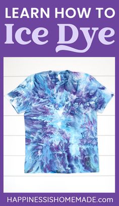 an ice dye t - shirt with the words learn how to ice dye on it