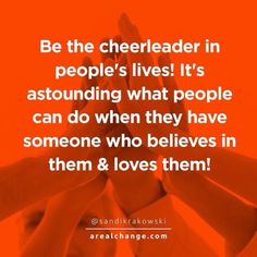 hands are stacked together with the words be the cheerleader in people's lives it's astounding what people can do when they have someone who