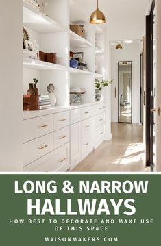 long and narrow hallway with white cabinets and wood flooring, along with text overlay that reads long & narrow hallways how best to decorate and make use of this space