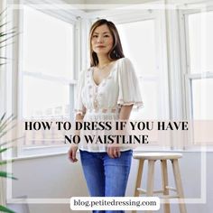 How to Dress if you have no Waistline Petite Style Icons, Petite High Waisted Jeans, Short Legs Long Torso, Petite Dressing, Petite Celebrities, Petite Bloggers, Petite Body Types, Dresses For Apple Shape, Ruched Waist Dress