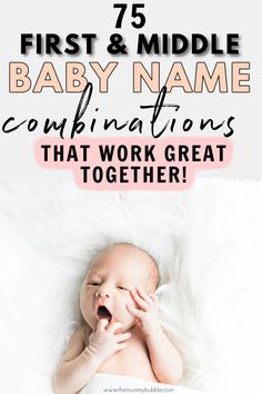 a baby laying on top of a white blanket with the words 75 first & middle baby name combinations that work great together