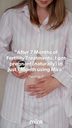 a woman with her stomach exposed and the words after 7 months of fertity treatments, i got pregnant naturally naturally in just 1 month using mira