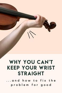 a woman holding a violin with the words why you can't keep your wrist straight and how to fix the problem for good