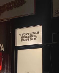 there is a sign that says it won't always make sense that's okay