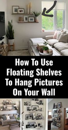 how to use floating shelvings to hang pictures on your wall in the living room