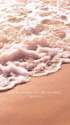 an ocean wave is coming towards the shore with a quote written on it that reads, just remember you are the prize always