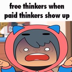 a cartoon character wearing a pink and blue outfit with the caption free thinkers when paid thinks show up