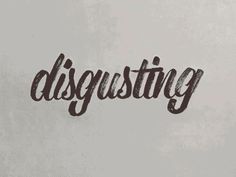 the word disgusting written in black ink on a white background