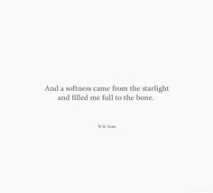 a white wall with a quote on it that says and a softness came from the starlight and filled me full to the bone