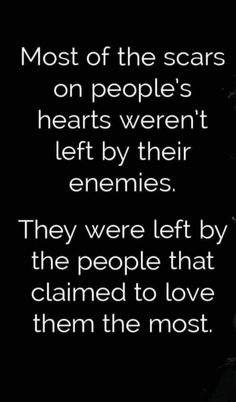 an image with the quote most of the scars on people's hearts weren left by their enemes