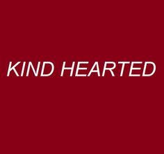 a red background with the words kind hearted written in white on top of it