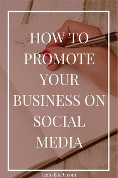 someone writing on a notebook with the words how to promote your business on social media