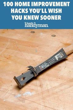 a hammer on top of a wooden table with the words, 100 home improvement hacks you'll wish you knew soon