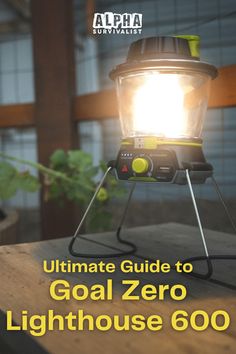 the ultimate guide to goal zero lighthouse 600 is shown in front of a wooden table