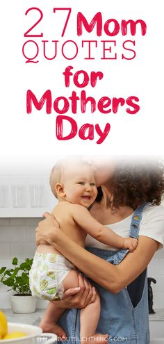 a mother holding her baby in the kitchen with text overlay that reads, 27 mom quotes for mothers day