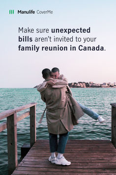 two people hugging each other on a dock with the caption make sure unexpected bills aren't limited to your family reunion in canada