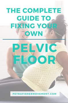 the complete guide to fixing your own pelvic floor