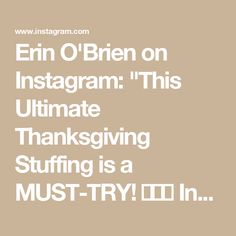 Erin O'Brien on Instagram: "This Ultimate Thanksgiving Stuffing is a MUST-TRY! 🥖🍂🥂

Ingredients:
10-12 cups stale bread, roughly torn pieces (I like using a combo of sourdough, French, or Italian - I recommend baking this at 250 degrees for 20-30 minutes if time allows!) 
1 1/2 sticks of butter (12 tablespoons), plus more for greasing the baking dish 
1 medium yellow onion, chopped
1 medium sweet onion, chopped
2 cups celery, sliced
2 medium granny Smith apples, shredded or diced 
1 cup dried cranberries
2 medium eggs, whisked
2 cups chicken stock 
2 tablespoons chopped fresh Sage
2 tablespoons chopped fresh thyme
1 tablespoons chopped fresh Rosemary
1/4 cup fresh chopped parsley 
Salt & pepper to taste (2 tsp. salt/1 tsp. pepper)

Method:
1. Preheat the oven to 350 degrees and butter a Fresh Sage, Thanksgiving Stuffing, Stale Bread, Granny Smith Apples, Granny Smith, Fresh Thyme, Fresh Rosemary, Baking Dish, Sweet Onion