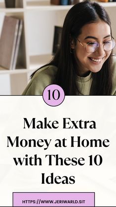 a woman smiling with the text 10 make extra money at home with these 10 ideas