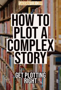 a book shelf filled with lots of books and the words how to plot a complex story