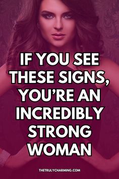 a woman with the words if you see these signs, you're an incredibly strong woman