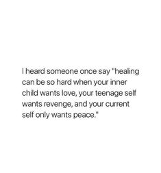 a quote that reads, i heard someone once say healing can be so hard when your inner child wants love