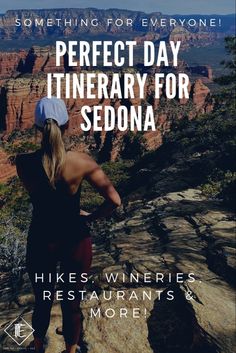 a woman standing on top of a cliff with the words perfect day itinerary for sedona