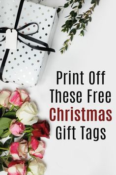 flowers and presents with the words print off these free christmas gift tags on them,