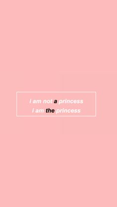 a pink background with the words i am not a princess, i am the princess