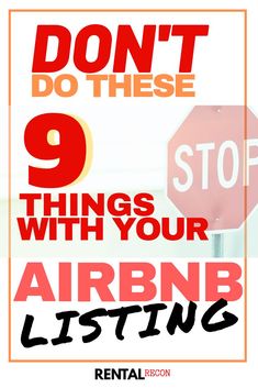 a red stop sign with the words don't do these 9 things with your airbnb listing