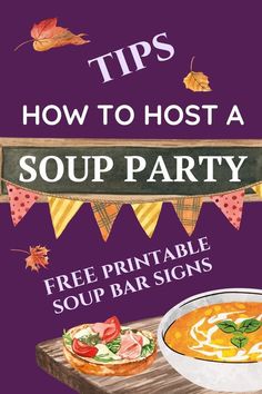 a soup party poster with the title tips how to host a soup party free printable soup bar signs