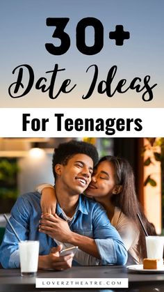 two people sitting at a table with text overlay that reads 30 + date ideas for teenagers