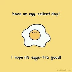 an egg is in the middle of a yellow background with words that say, have an egg - client day i hope it's eggs - tra good