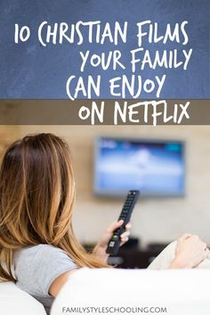 a woman sitting on a couch holding a remote control in her hand with the text 10 christian films your family can enjoy on netflix