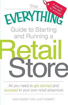 the everything guide to starting and running a retail store all you need to get started and successful in your own retail business