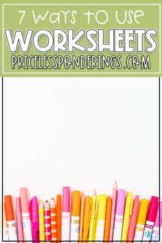 colorful pens lined up on top of each other with the words 7 ways to use worksheets