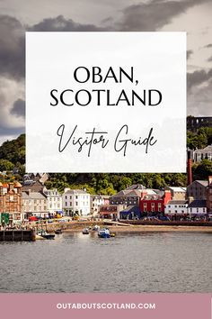 the ocean with text overlay that reads, oban scotland visitor guide on it