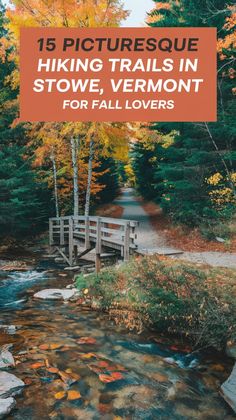 a small bridge over a stream with fall foliage in the background and text reading 15 picturesque hiking trails in stowe, vermont for fall lovers