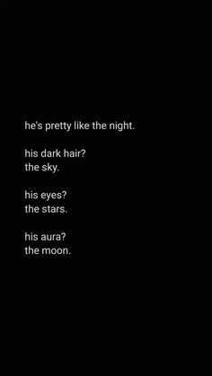 a black background with the words he's pretty like the night, his dark hair?