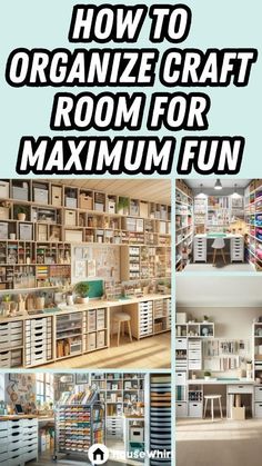 how to organize craft room for maximum fun with pictures and text overlays that reads, how to organize craft room for maximum fun