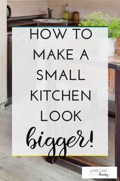 a kitchen with the words how to make a small kitchen look bigger