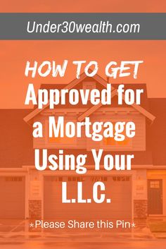 a house with the words how to get approved for a mortgage using your llc