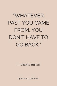 a quote that says whatever past you came from, you don't have to go back