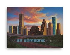 a painting of a cityscape with the words be someone on it