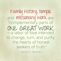 a quote from david a bednar about family history, temple and missaniary work